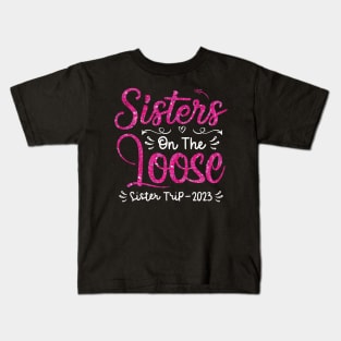 Sisters On The Loose Shirt Sisters Trip 2023 Vacation Lovers Kids T-Shirt